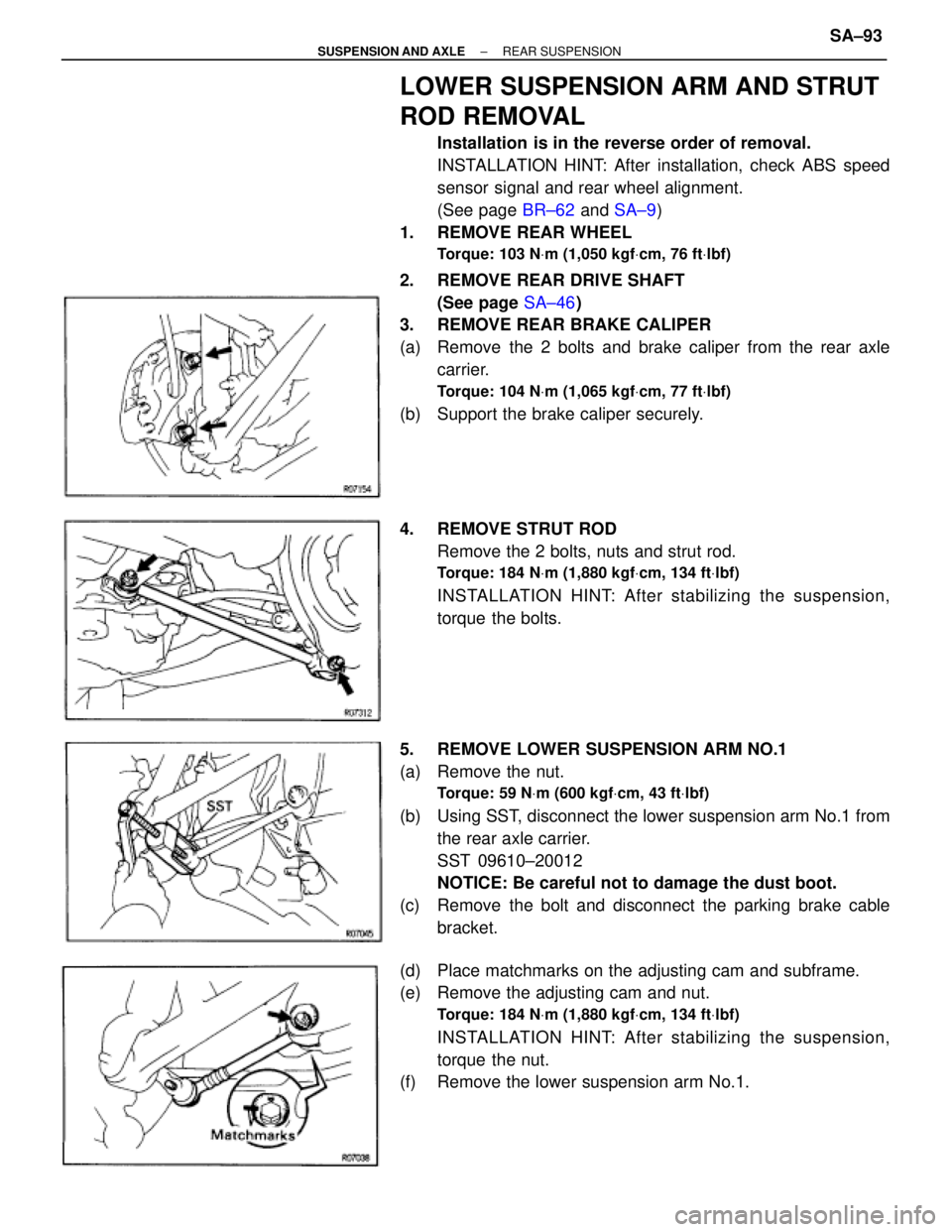 TOYOTA SUPRA 1995 Service Repair Manual LOWER SUSPENSION ARM AND STRUT
ROD REMOVAL
Installation is in the reverse order of removal.
INSTALLATION HINT: After installation, check ABS speed
sensor signal and rear wheel alignment.
(See page BRÂ TOYOTA SUPRA 1995 Service Repair Manual LOWER SUSPENSION ARM AND STRUT
ROD REMOVAL
Installation is in the reverse order of removal.
INSTALLATION HINT: After installation, check ABS speed
sensor signal and rear wheel alignment.
(See page BRÂ