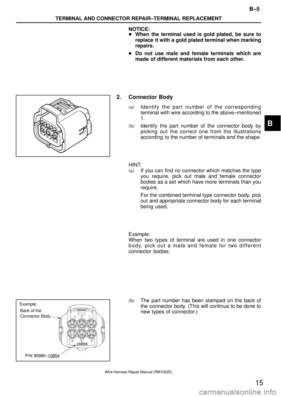 TOYOTA SUPRA 1995  Service Repair Manual Example:
Back of the 
Connector Body
P/N 90980±10854
B±5
TERMINAL AND CONNECTOR REPAIR±TERMINAL REPLACEMENT
15
Wire Harness Repair Manual (RM1022E)
NOTICE:
When the terminal used is gold plated, b