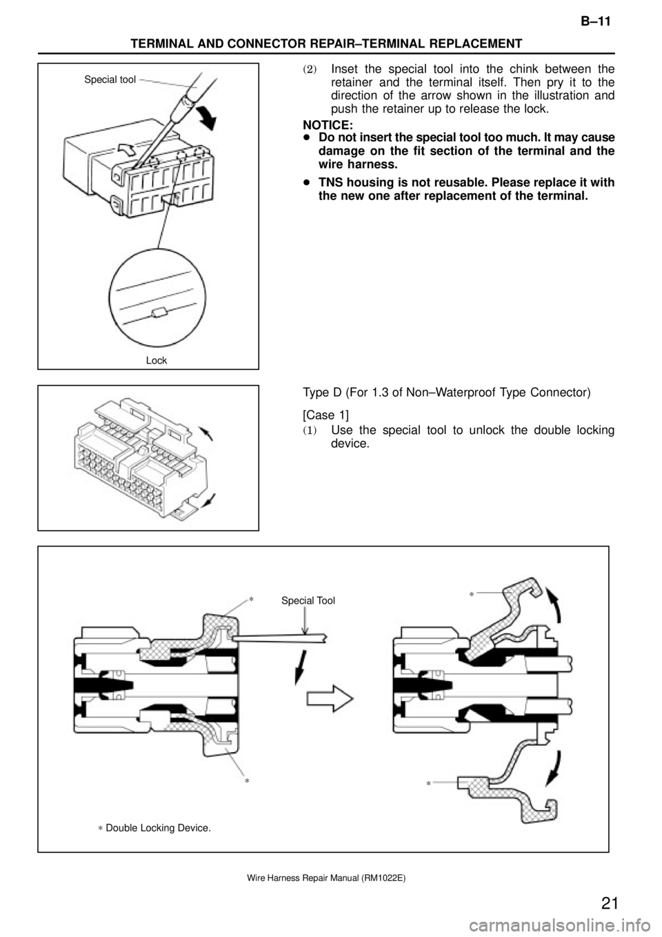 TOYOTA SUPRA 1995  Service Repair Manual Special tool
Lock
*
*
* *
* Double Locking Device.Special Tool
B±11
TERMINAL AND CONNECTOR REPAIR±TERMINAL REPLACEMENT
21
Wire Harness Repair Manual (RM1022E)
(2)Inset the special tool into the chin