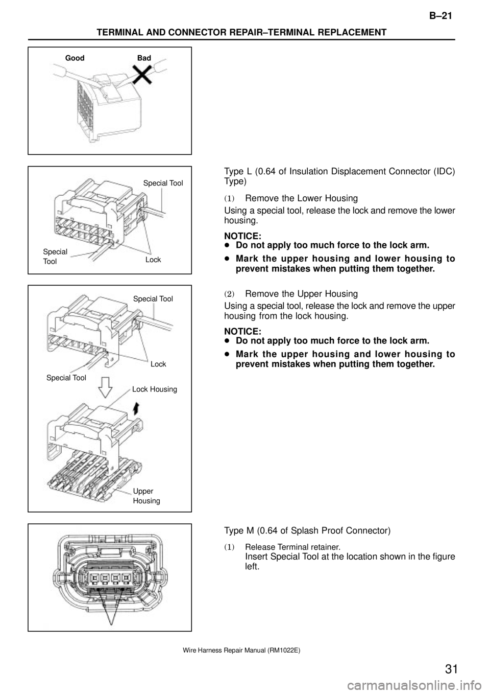 TOYOTA SUPRA 1995  Service Repair Manual Good Bad
Special Tool
Lock Special
Tool
Special Tool
Lock
Special Tool
Lock Housing
Upper
Housing
B±21
TERMINAL AND CONNECTOR REPAIR±TERMINAL REPLACEMENT
31
Wire Harness Repair Manual (RM1022E)
Type