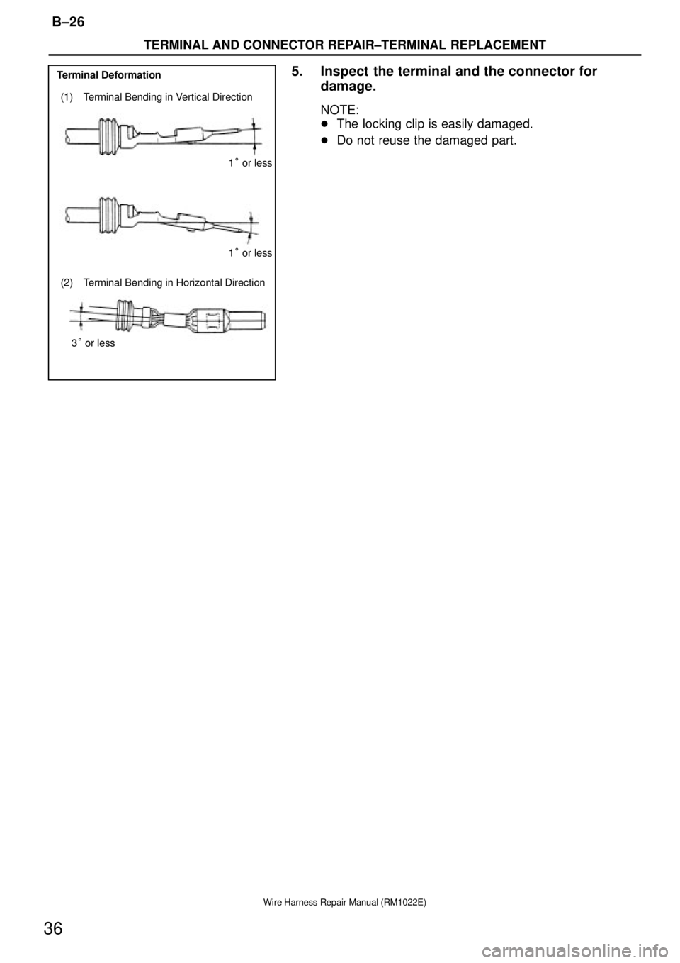 TOYOTA SUPRA 1995 Service Repair Manual Terminal Deformation
(1) Terminal Bending in Vertical Direction
(2) Terminal Bending in Horizontal Direction1° or less
1° or less
3° or less
TERMINAL AND CONNECTOR REPAIR±TERMINAL REPLACEMENT
B±2 TOYOTA SUPRA 1995 Service Repair Manual Terminal Deformation
(1) Terminal Bending in Vertical Direction
(2) Terminal Bending in Horizontal Direction1° or less
1° or less
3° or less
TERMINAL AND CONNECTOR REPAIR±TERMINAL REPLACEMENT
B±2