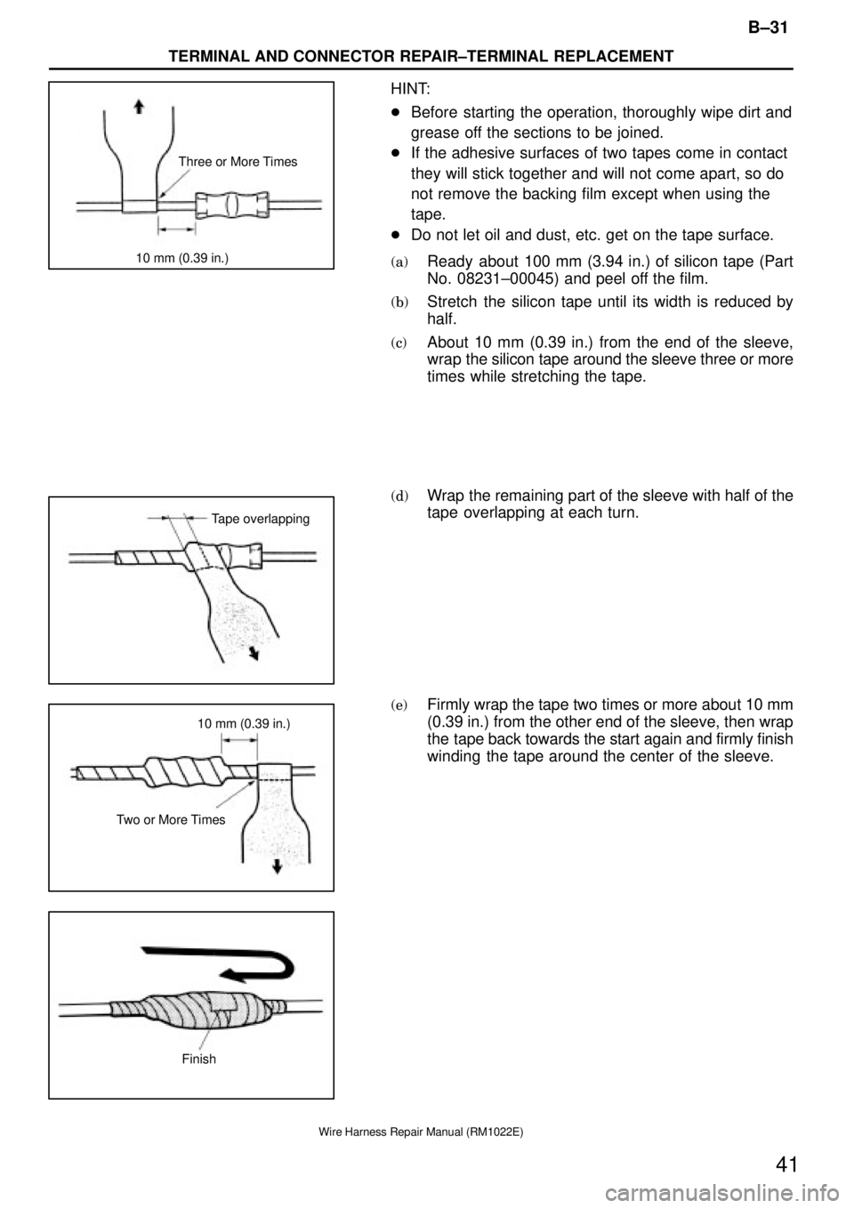 TOYOTA SUPRA 1995 Service Repair Manual Three or More Times
10 mm (0.39 in.)
Tape overlapping
10 mm (0.39 in.)
Two or More Times
Finish
B±31
TERMINAL AND CONNECTOR REPAIR±TERMINAL REPLACEMENT
41
Wire Harness Repair Manual (RM1022E)
HINT:
TOYOTA SUPRA 1995 Service Repair Manual Three or More Times
10 mm (0.39 in.)
Tape overlapping
10 mm (0.39 in.)
Two or More Times
Finish
B±31
TERMINAL AND CONNECTOR REPAIR±TERMINAL REPLACEMENT
41
Wire Harness Repair Manual (RM1022E)
HINT:
