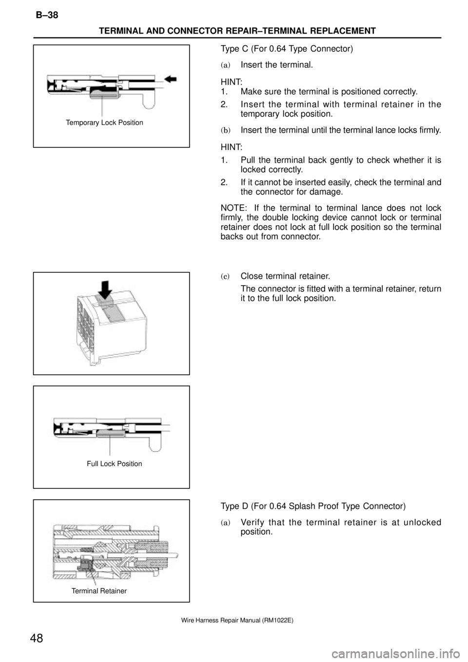 TOYOTA SUPRA 1995 Service Repair Manual Temporary Lock Position
Full Lock Position
Terminal Retainer
TERMINAL AND CONNECTOR REPAIR±TERMINAL REPLACEMENT
B±38
48
Wire Harness Repair Manual (RM1022E)
Type C (For 0.64 Type Connector)
(a)Inse TOYOTA SUPRA 1995 Service Repair Manual Temporary Lock Position
Full Lock Position
Terminal Retainer
TERMINAL AND CONNECTOR REPAIR±TERMINAL REPLACEMENT
B±38
48
Wire Harness Repair Manual (RM1022E)
Type C (For 0.64 Type Connector)
(a)Inse
