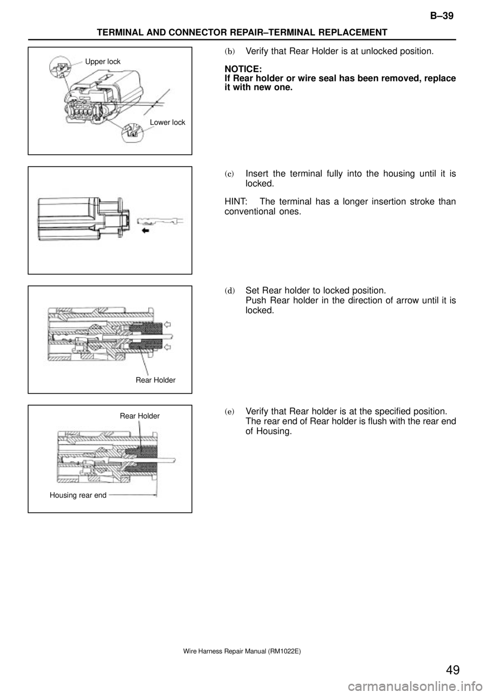TOYOTA SUPRA 1995 Service Repair Manual Upper lock
Lower lock
Rear Holder
Housing rear endRear Holder
B±39
TERMINAL AND CONNECTOR REPAIR±TERMINAL REPLACEMENT
49
Wire Harness Repair Manual (RM1022E)
(b)Verify that Rear Holder is at unlocke TOYOTA SUPRA 1995 Service Repair Manual Upper lock
Lower lock
Rear Holder
Housing rear endRear Holder
B±39
TERMINAL AND CONNECTOR REPAIR±TERMINAL REPLACEMENT
49
Wire Harness Repair Manual (RM1022E)
(b)Verify that Rear Holder is at unlocke