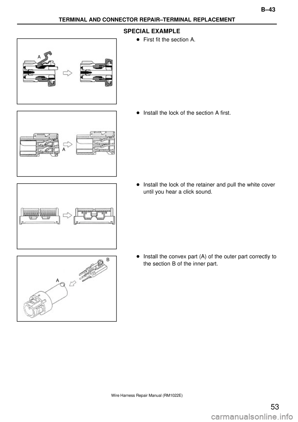 TOYOTA SUPRA 1995  Service Repair Manual A
A
AB
B±43
TERMINAL AND CONNECTOR REPAIR±TERMINAL REPLACEMENT
53
Wire Harness Repair Manual (RM1022E)
SPECIAL EXAMPLE
First fit the section A.
Install the lock of the section A first.
Install th