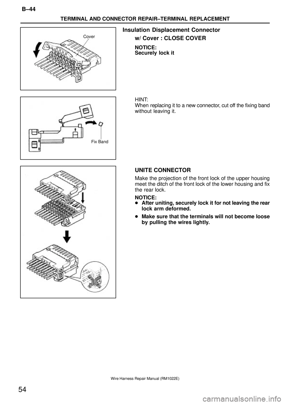 TOYOTA SUPRA 1995  Service Repair Manual Cover
Fix Band
TERMINAL AND CONNECTOR REPAIR±TERMINAL REPLACEMENT
B±44
54
Wire Harness Repair Manual (RM1022E)
Insulation  Displacement Connector
w/ Cover : CLOSE COVER
NOTICE:
Securely  lock it
HIN