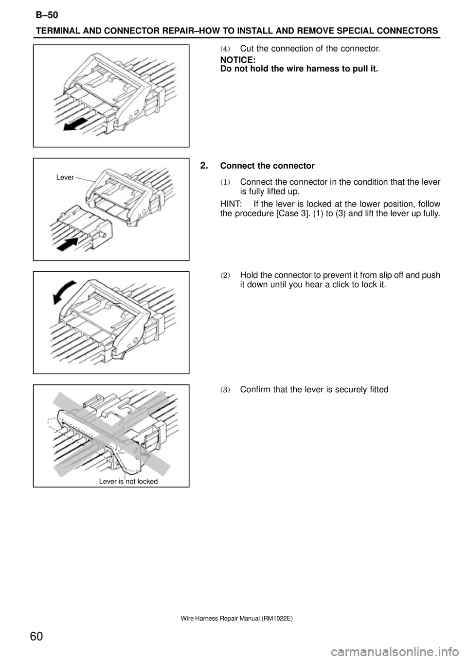 TOYOTA SUPRA 1995  Service Repair Manual Lever
Lever is not locked
TERMINAL AND CONNECTOR REPAIR±HOW TO INSTALL AND REMOVE SPECIAL CONNECTORS
B±50
60
Wire Harness Repair Manual (RM1022E)
(4)Cut the connection of the connector.
NOTICE:
Do n