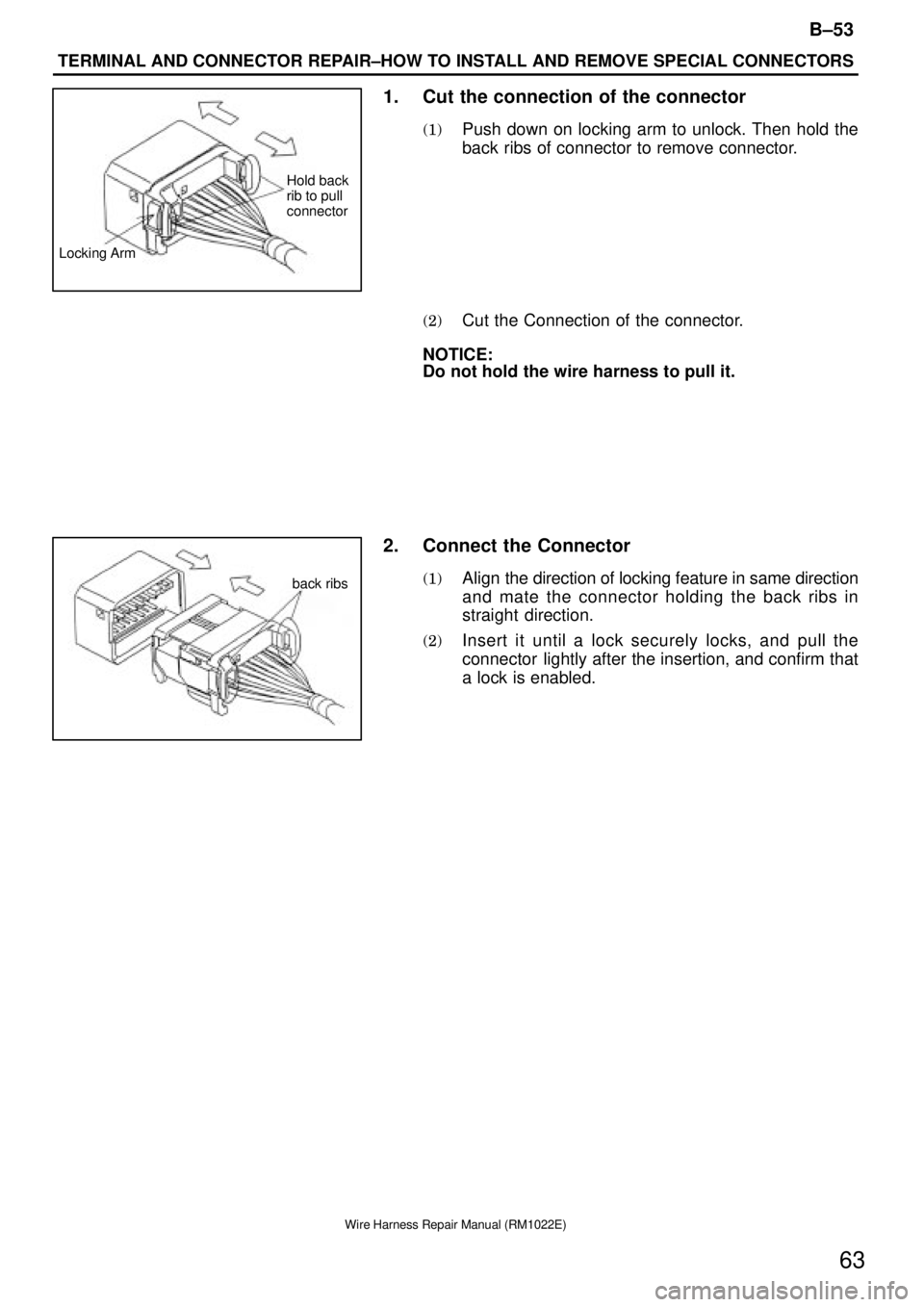 TOYOTA SUPRA 1995  Service Repair Manual Locking ArmHold back 
rib to pull 
connector
back ribs
B±53
TERMINAL AND CONNECTOR REPAIR±HOW TO INSTALL AND REMOVE SPECIAL CONNECTORS
63
Wire Harness Repair Manual (RM1022E)
1. Cut the connection o