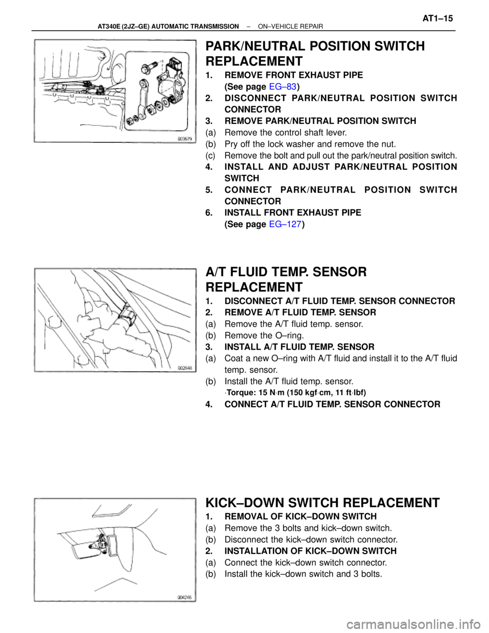 TOYOTA SUPRA 1995 Service Repair Manual PARK/NEUTRAL POSITION SWITCH
REPLACEMENT
1. REMOVE FRONT EXHAUST PIPE
(See page EG±83)
2. DISCONNECT PARK/NEUTRAL POSITION SWITCH
CONNECTOR
3. REMOVE PARK/NEUTRAL POSITION SWITCH
(a) Remove the co TOYOTA SUPRA 1995 Service Repair Manual PARK/NEUTRAL POSITION SWITCH
REPLACEMENT
1. REMOVE FRONT EXHAUST PIPE
(See page EG±83)
2. DISCONNECT PARK/NEUTRAL POSITION SWITCH
CONNECTOR
3. REMOVE PARK/NEUTRAL POSITION SWITCH
(a) Remove the co