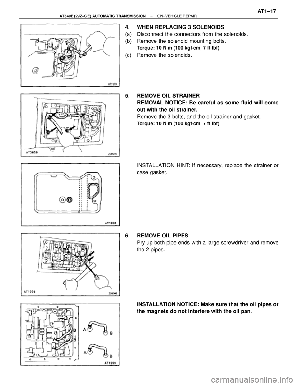 TOYOTA SUPRA 1995 Service Repair Manual 4. WHEN REPLACING 3 SOLENOIDS
(a) Disconnect the connectors from the solenoids.
(b) Remove the solenoid mounting bolts.
Torque: 10 NVm (100 kgfVcm, 7 ftVlbf)
(c) Remove the solenoids.
5. REMOVE O TOYOTA SUPRA 1995 Service Repair Manual 4. WHEN REPLACING 3 SOLENOIDS
(a) Disconnect the connectors from the solenoids.
(b) Remove the solenoid mounting bolts.
Torque: 10 NVm (100 kgfVcm, 7 ftVlbf)
(c) Remove the solenoids.
5. REMOVE O