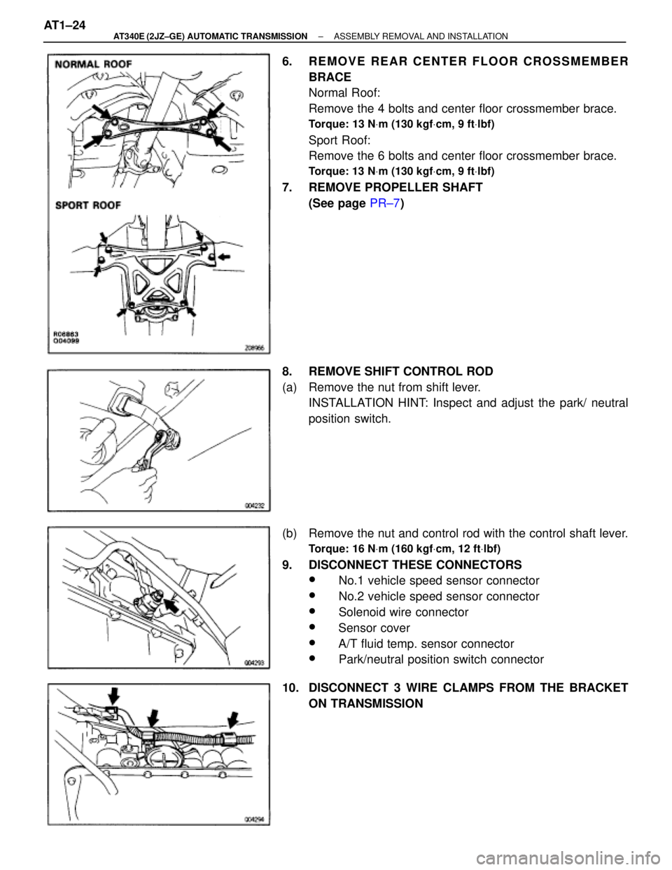 TOYOTA SUPRA 1995 Service Repair Manual 6. REMOVE REAR CENTER FLOOR CROSSMEMBER
BRACE
Normal Roof:
Remove the 4 bolts and center floor crossmember brace.
Torque: 13 NVm (130 kgfVcm, 9 ftVlbf)
Sport Roof:
Remove the 6 bolts and center floor TOYOTA SUPRA 1995 Service Repair Manual 6. REMOVE REAR CENTER FLOOR CROSSMEMBER
BRACE
Normal Roof:
Remove the 4 bolts and center floor crossmember brace.
Torque: 13 NVm (130 kgfVcm, 9 ftVlbf)
Sport Roof:
Remove the 6 bolts and center floor