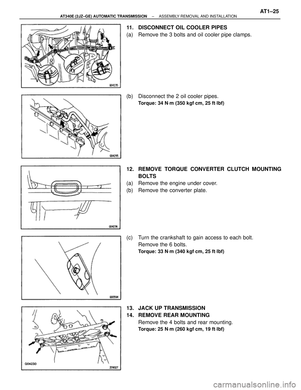 TOYOTA SUPRA 1995  Service Repair Manual 11.  DISCONNECT OIL COOLER PIPES
(a) Remove the 3 bolts and oil cooler pipe clamps.
(b) Disconnect the 2 oil cooler pipes.
Torque: 34 NVm (350 kgfVcm, 25 ftVlbf)
12.  REMOVE TORQUE CONVERTER CLUTCH MO