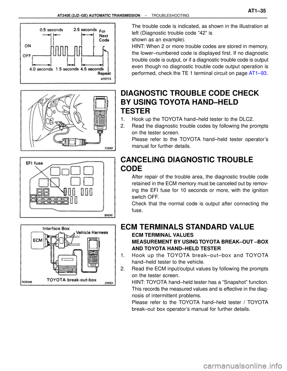 TOYOTA SUPRA 1995 Service Repair Manual The trouble code is indicated, as shown in the illustration at
left (Diagnostic trouble code º42º is
shown as an example).
HINT: When 2 or more trouble codes are stored in memory,
the lower±numbere TOYOTA SUPRA 1995 Service Repair Manual The trouble code is indicated, as shown in the illustration at
left (Diagnostic trouble code º42º is
shown as an example).
HINT: When 2 or more trouble codes are stored in memory,
the lower±numbere