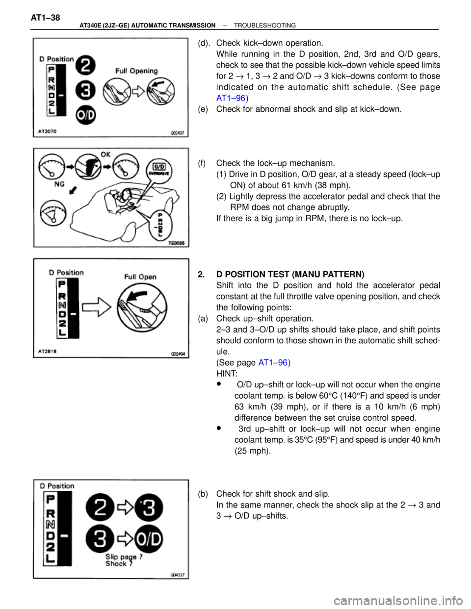 TOYOTA SUPRA 1995 Service Repair Manual (d). Check kick±down operation.
While running in the D position, 2nd, 3rd and O/D gears,
check to see that the possible kick±down vehicle speed limits
for 2 " 1, 3 " 2 and O/D " 3 kick±downs confor TOYOTA SUPRA 1995 Service Repair Manual (d). Check kick±down operation.
While running in the D position, 2nd, 3rd and O/D gears,
check to see that the possible kick±down vehicle speed limits
for 2 " 1, 3 " 2 and O/D " 3 kick±downs confor