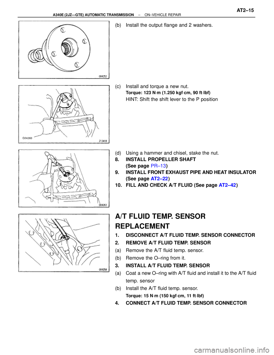 TOYOTA SUPRA 1995  Service Repair Manual (b)  Install the output flange and 2 washers.
(c)  Install and torque a new nut.
Torque: 123 NVm (1.250 kgfVcm, 90 ftVlbf)
HINT: Shift the shift lever to the P position
(d)  Using a hammer and chisel,