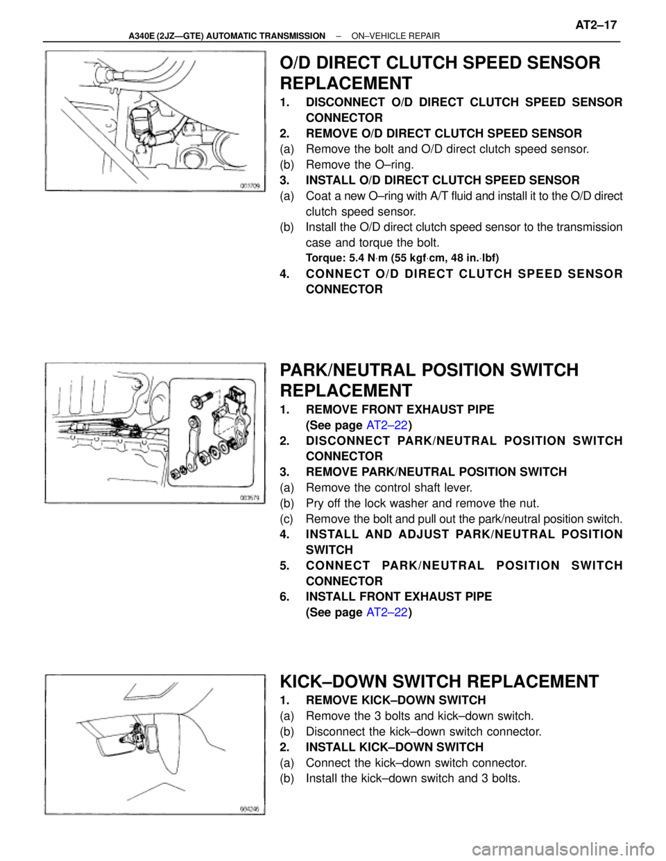 TOYOTA SUPRA 1995 Service Repair Manual O/D DIRECT CLUTCH SPEED SENSOR
REPLACEMENT
1. DISCONNECT O/D DIRECT CLUTCH SPEED SENSOR
CONNECTOR
2. REMOVE O/D DIRECT CLUTCH SPEED SENSOR
(a) Remove the bolt and O/D direct clutch speed sensor.
(b TOYOTA SUPRA 1995 Service Repair Manual O/D DIRECT CLUTCH SPEED SENSOR
REPLACEMENT
1. DISCONNECT O/D DIRECT CLUTCH SPEED SENSOR
CONNECTOR
2. REMOVE O/D DIRECT CLUTCH SPEED SENSOR
(a) Remove the bolt and O/D direct clutch speed sensor.
(b