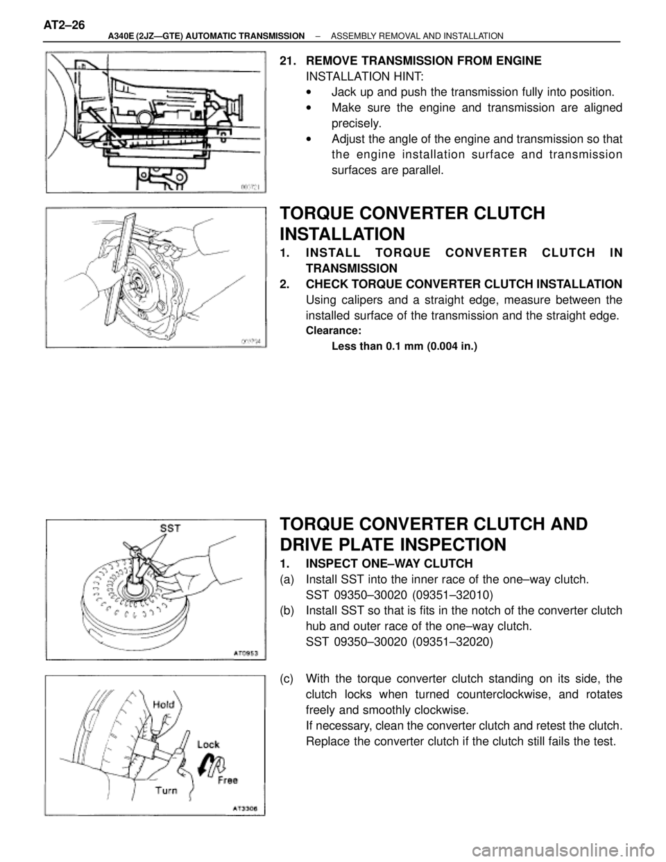 TOYOTA SUPRA 1995 Service Repair Manual 21. REMOVE TRANSMISSION FROM ENGINE
INSTALLATION HINT:
wJack up and push the transmission fully into position.
wMake sure the engine and transmission are aligned
precisely.
wAdjust the angle of the e TOYOTA SUPRA 1995 Service Repair Manual 21. REMOVE TRANSMISSION FROM ENGINE
INSTALLATION HINT:
wJack up and push the transmission fully into position.
wMake sure the engine and transmission are aligned
precisely.
wAdjust the angle of the e