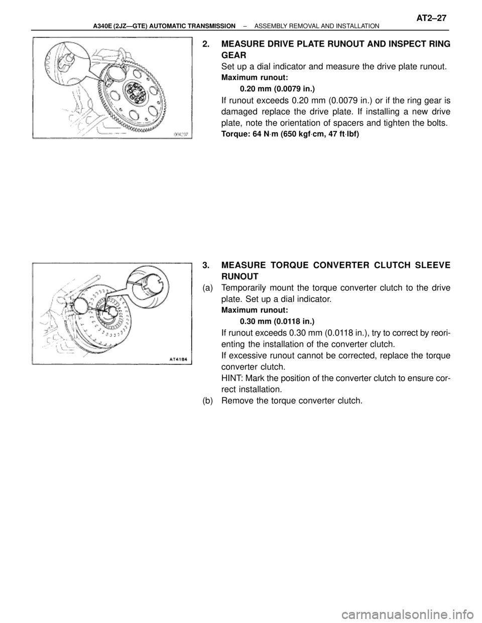 TOYOTA SUPRA 1995  Service Repair Manual 2.  MEASURE DRIVE PLATE RUNOUT AND INSPECT RING
GEAR
Set up a dial indicator and measure the drive plate runout.
Maximum runout:
0.20 mm (0.0079 in.)
If runout exceeds 0.20 mm (0.0079 in.) or if the r
