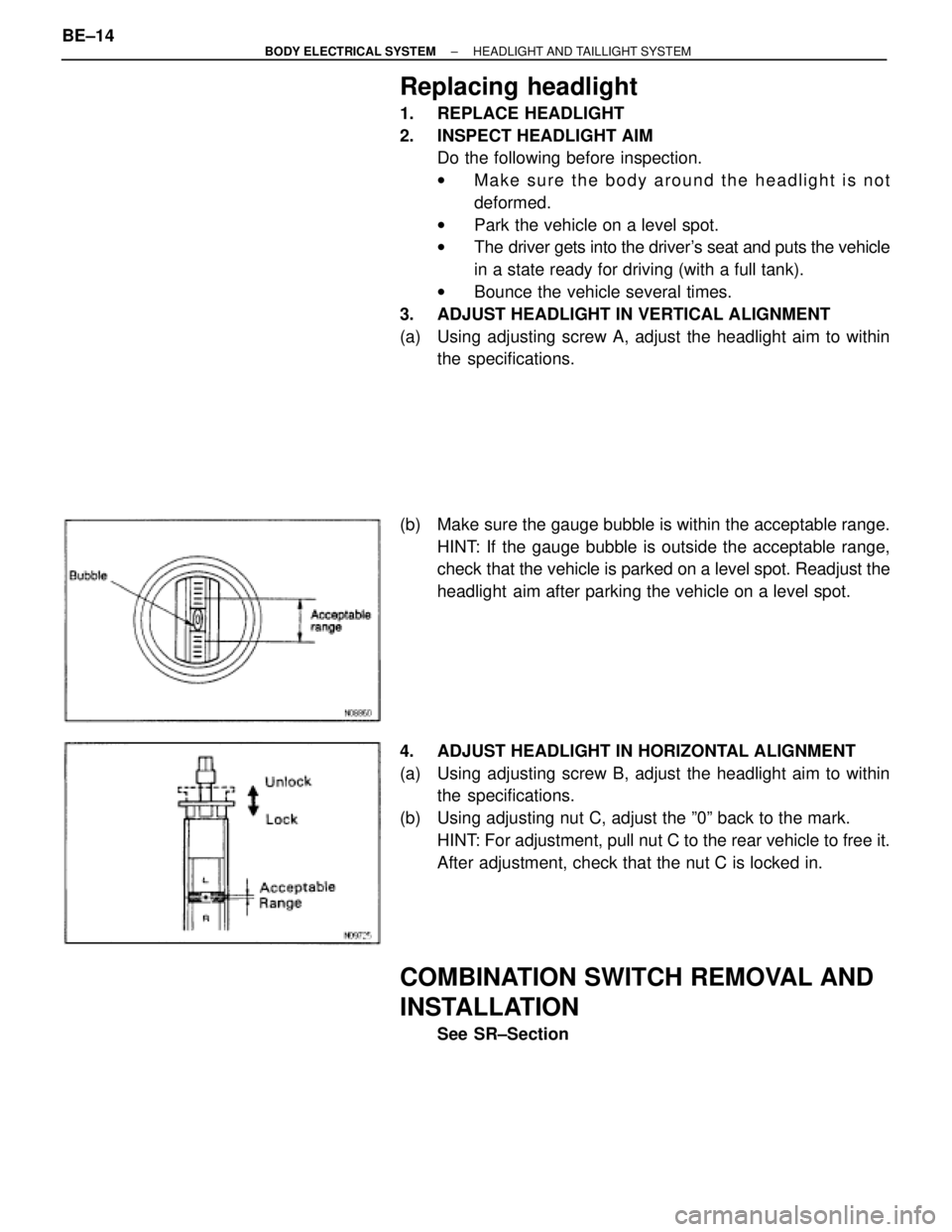 TOYOTA SUPRA 1995 Service Repair Manual Replacing headlight
1. REPLACE HEADLIGHT
2. INSPECT HEADLIGHT AIM
Do the following before inspection.
wMake sure the body around the headlight is not
deformed.
wPark the vehicle on a level spot.
wThe TOYOTA SUPRA 1995 Service Repair Manual Replacing headlight
1. REPLACE HEADLIGHT
2. INSPECT HEADLIGHT AIM
Do the following before inspection.
wMake sure the body around the headlight is not
deformed.
wPark the vehicle on a level spot.
wThe
