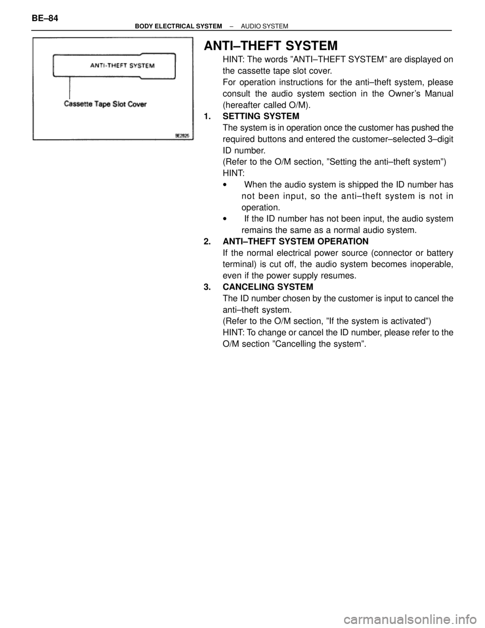 TOYOTA SUPRA 1995  Service Repair Manual ANTI±THEFT SYSTEM
HINT: The words ºANTI±THEFT SYSTEMº are displayed on
the cassette tape slot cover.
For operation instructions for the anti±theft system, please
consult the audio system section 