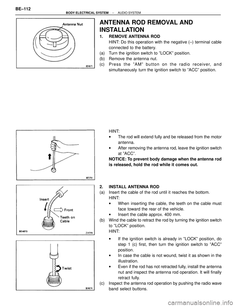TOYOTA SUPRA 1995  Service Repair Manual ANTENNA ROD REMOVAL AND
INSTALLATION
1.  REMOVE ANTENNA ROD
HINT: Do this operation with the negative (±) terminal cable
connected to the battery.
(a)  Turn the ignition switch to ºLOCKº position.
