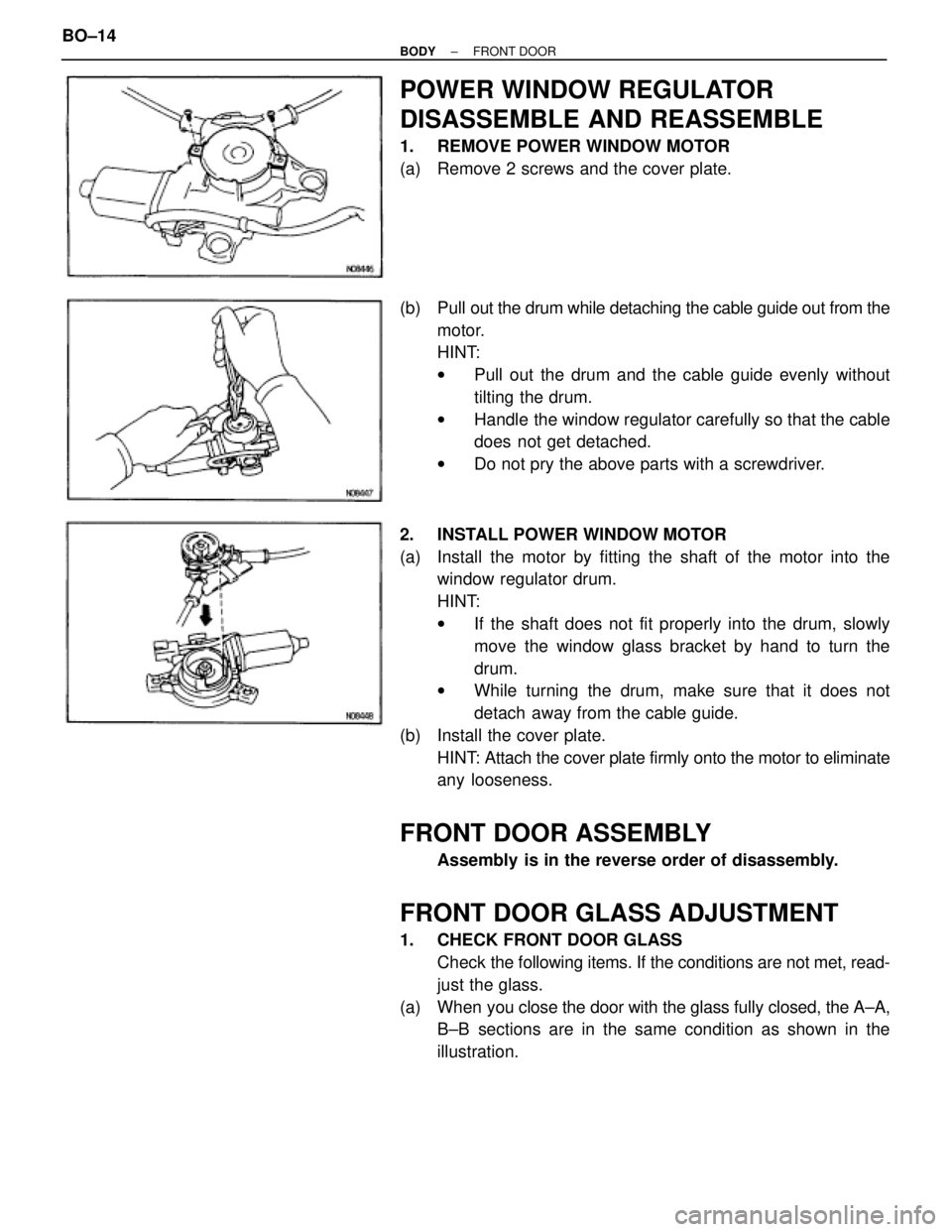 TOYOTA SUPRA 1995  Service Repair Manual POWER WINDOW REGULATOR
DISASSEMBLE AND REASSEMBLE
1.  REMOVE POWER WINDOW MOTOR
(a)  Remove 2 screws and the cover plate.
(b) Pull out the drum while detaching the cable guide out from the
motor.
HINT