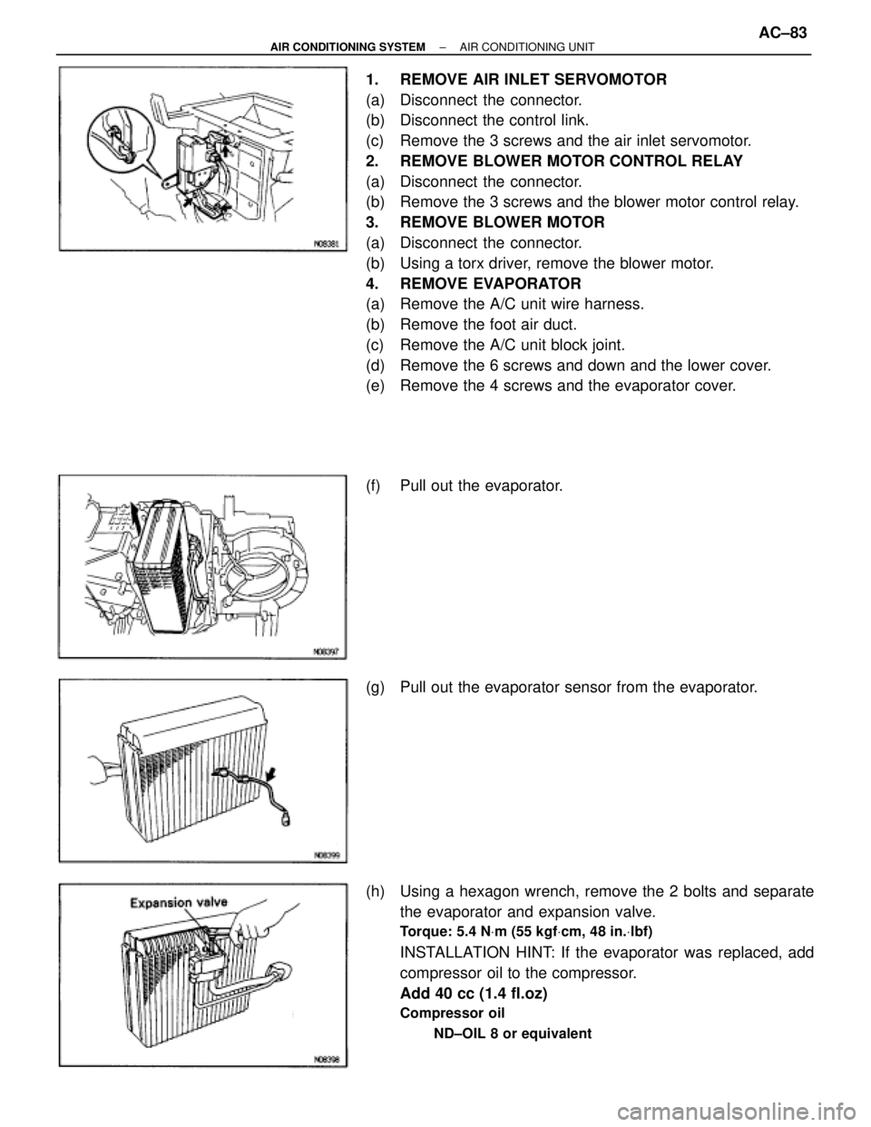 TOYOTA SUPRA 1995  Service Manual Online 1.  REMOVE AIR INLET SERVOMOTOR
(a)  Disconnect the connector.
(b)  Disconnect the control link.
(c)  Remove the 3 screws and the air inlet servomotor.
2.  REMOVE BLOWER MOTOR CONTROL RELAY
(a)  Disco