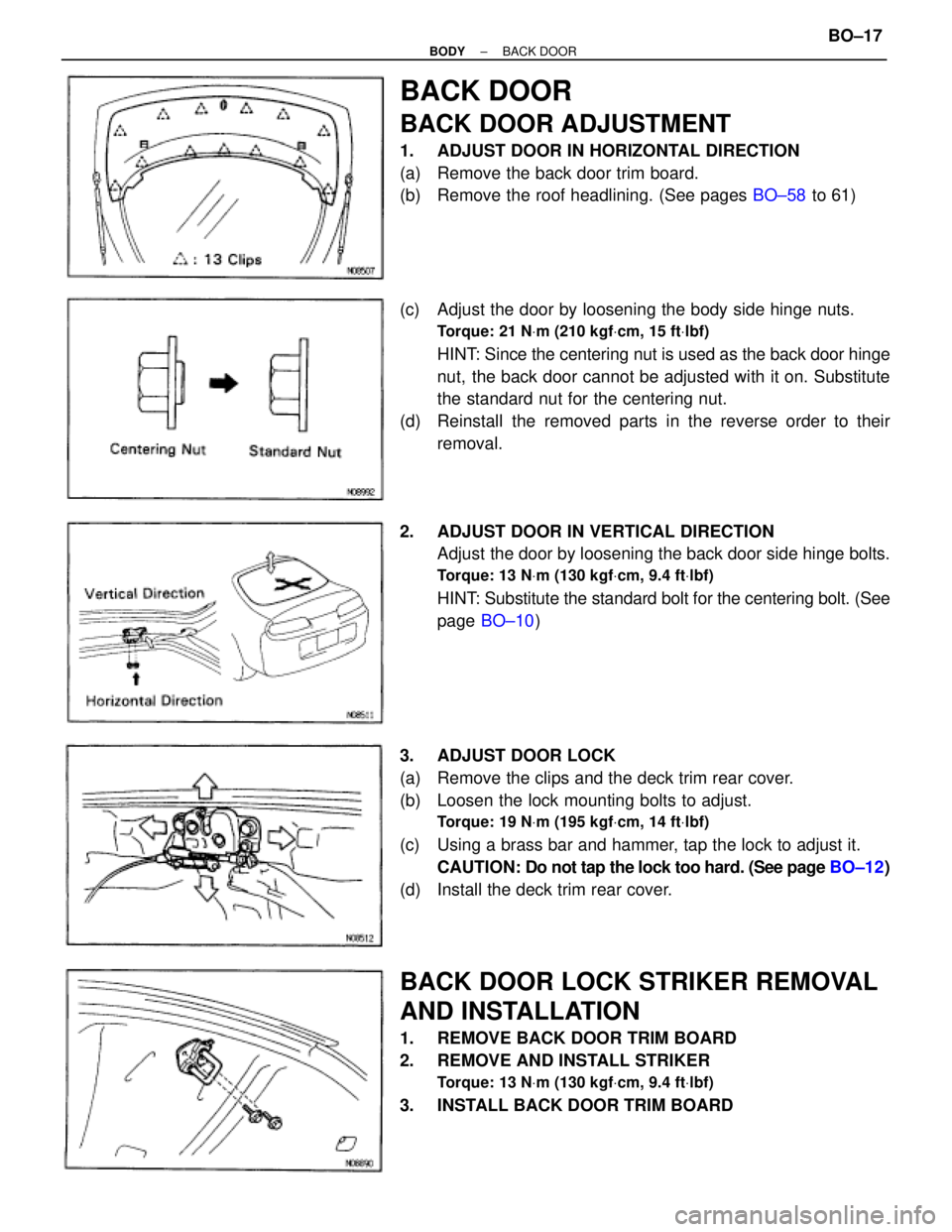 TOYOTA SUPRA 1995  Service Repair Manual BACK DOOR
BACK DOOR ADJUSTMENT
1.  ADJUST DOOR IN HORIZONTAL DIRECTION
(a)  Remove the back door trim board.
(b)  Remove the roof headlining. (See pages BO±58 to 61)
(c)  Adjust the door by loosening