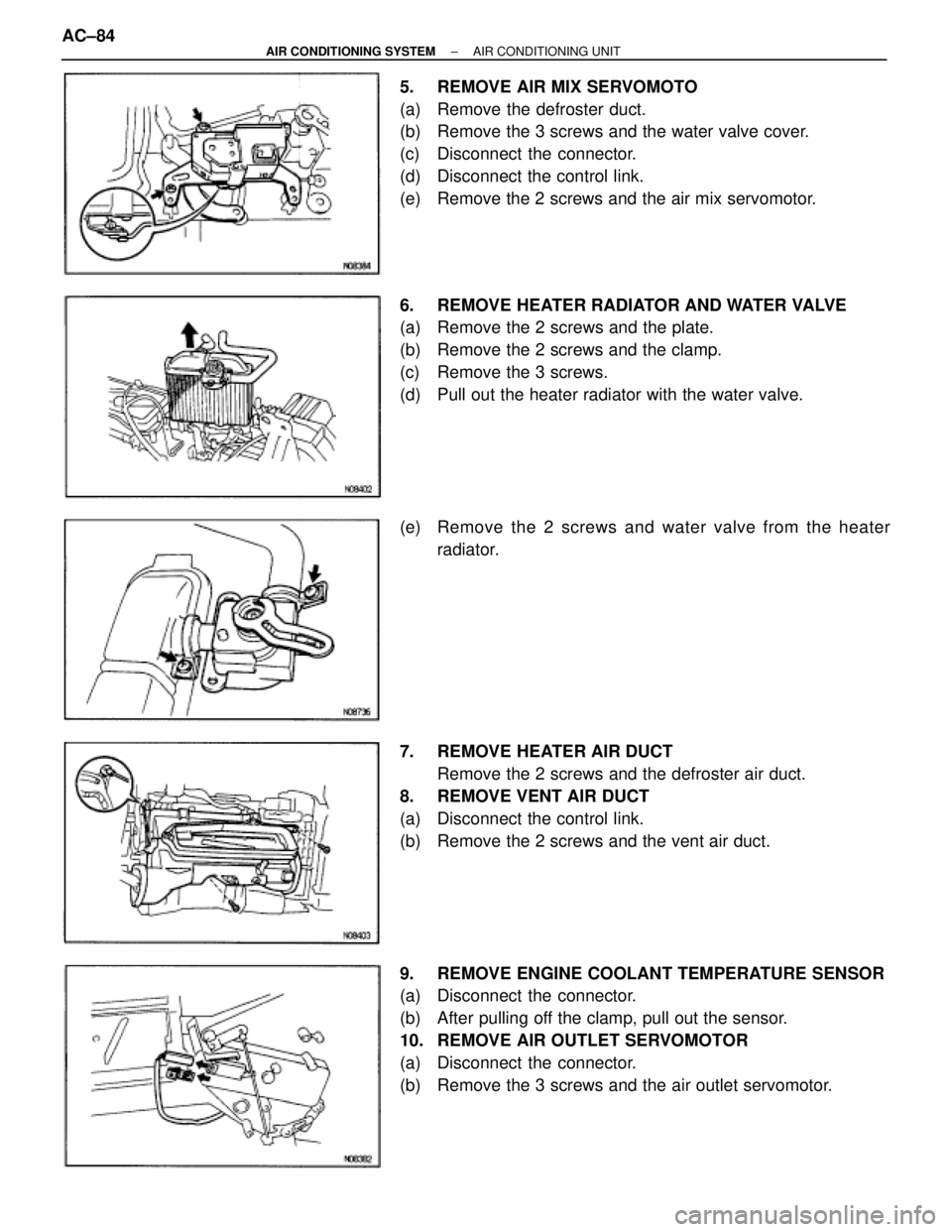TOYOTA SUPRA 1995  Service Manual Online 5.  REMOVE AIR MIX SERVOMOTO
(a)  Remove the defroster duct.
(b)  Remove the 3 screws and the water valve cover.
(c)  Disconnect the connector.
(d)  Disconnect the control link.
(e)  Remove the 2 scre