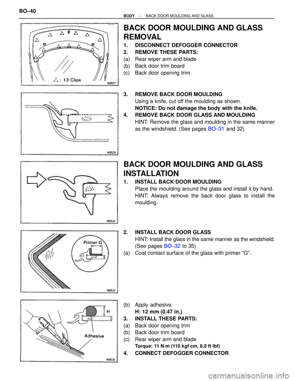 TOYOTA SUPRA 1995  Service Repair Manual BACK DOOR MOULDING AND GLASS
REMOVAL
1.  DISCONNECT DEFOGGER CONNECTOR
2.  REMOVE THESE PARTS:
(a)  Rear wiper arm and blade
(b)  Back door trim board
(c)  Back door opening trim
3.  REMOVE BACK DOOR 