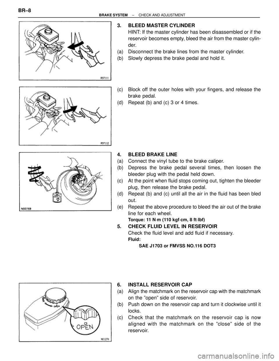 TOYOTA SUPRA 1995  Service Repair Manual 3.  BLEED MASTER CYLINDER
HINT: If the master cylinder has been disassembled or if the
reservoir becomes empty, bleed the air from the master cylin-
der.
(a)  Disconnect the brake lines from the maste