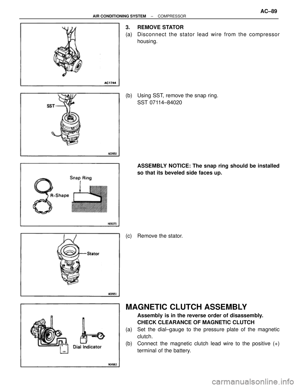 TOYOTA SUPRA 1995  Service Manual Online 3. REMOVE STATOR
(a) Disconnect the stator lead wire from the compressor
housing.
(b)  Using SST, remove the snap ring.
SST 07114±84020
ASSEMBLY NOTICE: The snap ring should be installed
so that its 