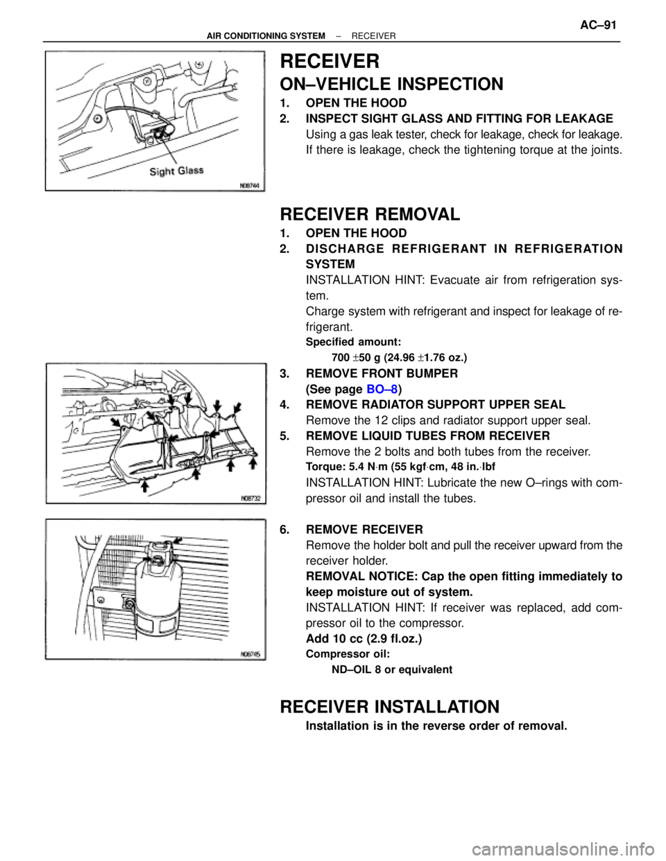 TOYOTA SUPRA 1995 Service Owners Manual RECEIVER
ON±VEHICLE INSPECTION
1. OPEN THE HOOD
2. INSPECT SIGHT GLASS AND FITTING FOR LEAKAGE
Using a gas leak tester, check for leakage, check for leakage.
If there is leakage, check the tighteni TOYOTA SUPRA 1995 Service Owners Manual RECEIVER
ON±VEHICLE INSPECTION
1. OPEN THE HOOD
2. INSPECT SIGHT GLASS AND FITTING FOR LEAKAGE
Using a gas leak tester, check for leakage, check for leakage.
If there is leakage, check the tighteni