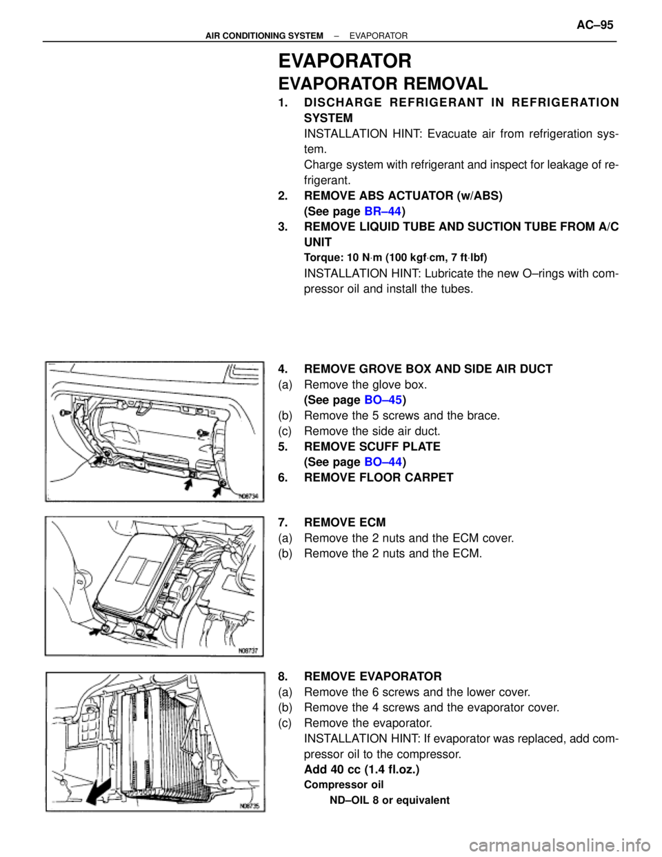 TOYOTA SUPRA 1995 Service Owners Manual EVAPORATOR
EVAPORATOR REMOVAL
1. DISCHARGE REFRIGERANT IN REFRIGERATION
SYSTEM
INSTALLATION HINT: Evacuate air from refrigeration sys-
tem.
Charge system with refrigerant and inspect for leakage of re TOYOTA SUPRA 1995 Service Owners Manual EVAPORATOR
EVAPORATOR REMOVAL
1. DISCHARGE REFRIGERANT IN REFRIGERATION
SYSTEM
INSTALLATION HINT: Evacuate air from refrigeration sys-
tem.
Charge system with refrigerant and inspect for leakage of re