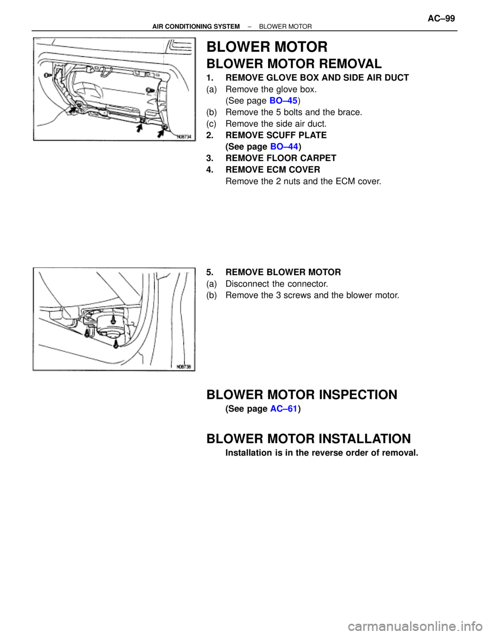 TOYOTA SUPRA 1995  Service Owners Manual BLOWER MOTOR
BLOWER MOTOR REMOVAL
1.  REMOVE GLOVE BOX AND SIDE AIR DUCT
(a)  Remove the glove box.
(See page BO±45)
(b)  Remove the 5 bolts and the brace.
(c)  Remove the side air duct.
2.  REMOVE S