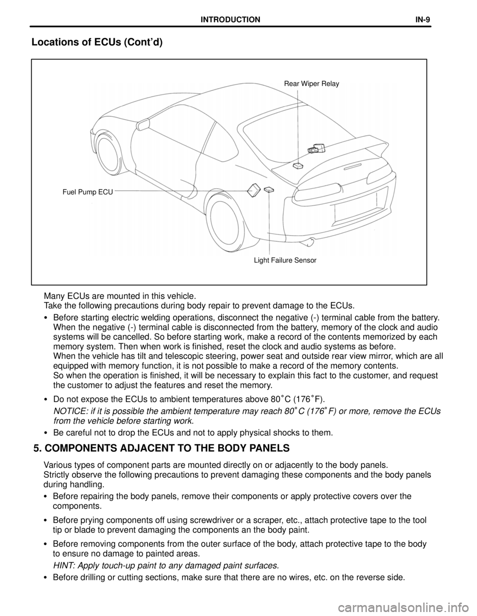 TOYOTA SUPRA 1997  Service Repair Manual Light Failure Sensor Fuel Pump ECURear Wiper Relay
5. COMPONENTS ADJACENT TO THE BODY PANELS Locations of ECUs (Contd)
Many ECUs are mounted in this vehicle.
Take the following precautions during bod
