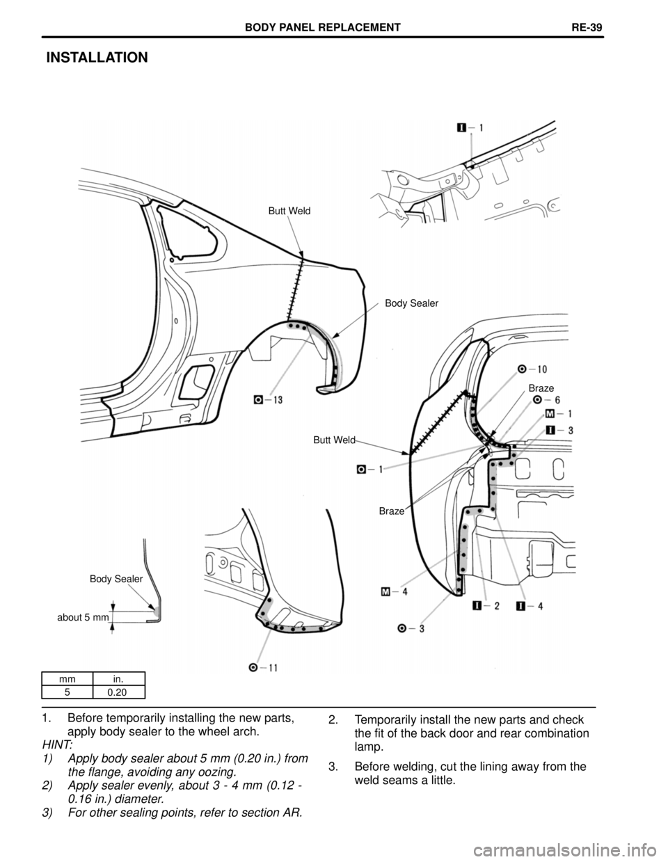 TOYOTA SUPRA 1997 Service Repair Manual mm in.
5
0.20
2. Temporarily install the new parts and check
the fit of the back door and rear combination
lamp.
3. Before welding, cut the lining away from the
weld seams a little.
INSTALLATION
Butt TOYOTA SUPRA 1997 Service Repair Manual mm in.
5
0.20
2. Temporarily install the new parts and check
the fit of the back door and rear combination
lamp.
3. Before welding, cut the lining away from the
weld seams a little.
INSTALLATION
Butt