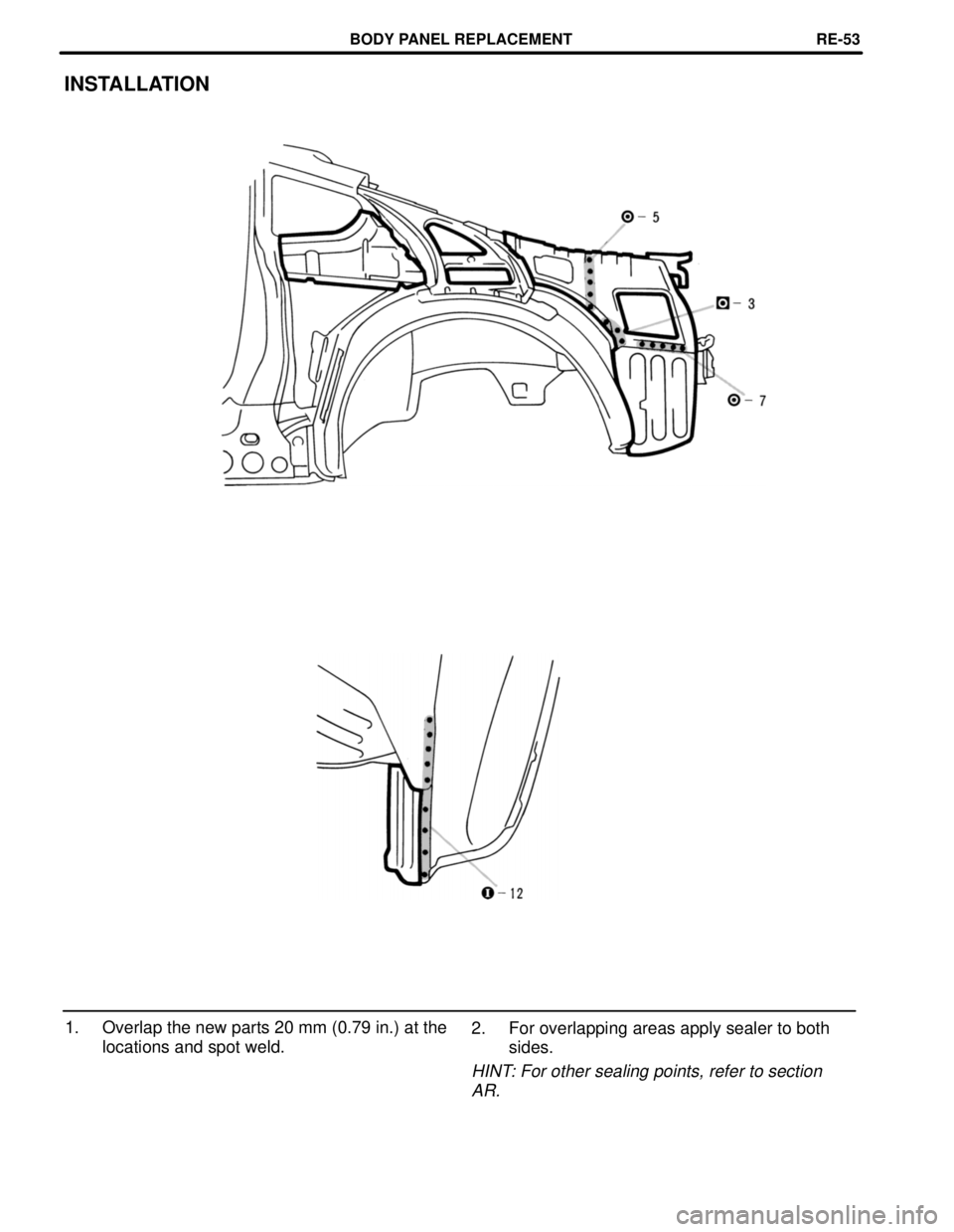 TOYOTA SUPRA 1997  Service Repair Manual 1. Overlap the new parts 20 mm (0.79 in.) at the
locations and spot weld.
INSTALLATION
2. For overlapping areas apply sealer to both
sides.
HINT: For other sealing points, refer to section
AR.
BODY PA