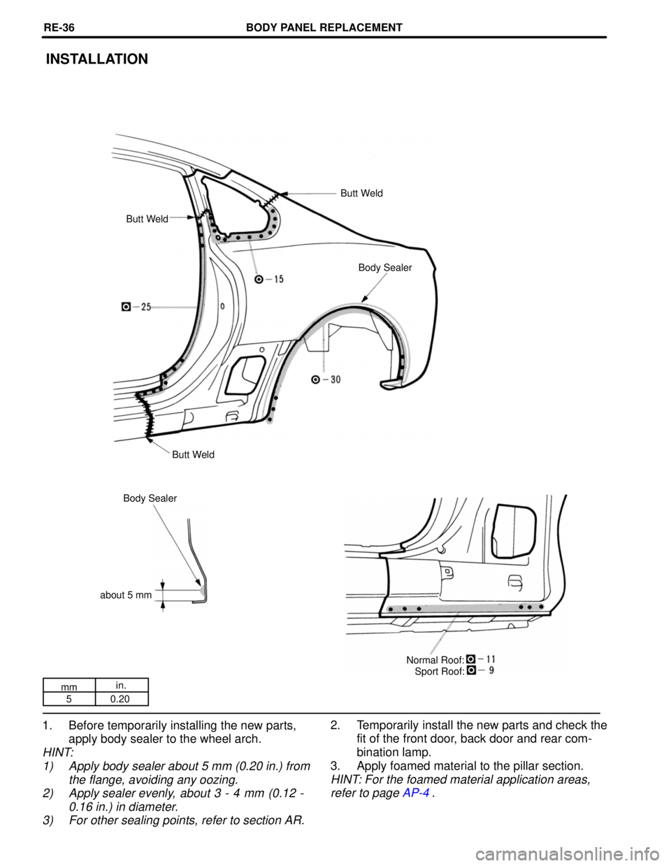 TOYOTA SUPRA 1997  Service Repair Manual mmin.
5 0.20
1. Before temporarily installing the new parts,
apply body sealer to the wheel arch.
HINT:
1) Apply body sealer about 5 mm (0.20 in.) from
the flange, avoiding any oozing.
2) Apply sealer