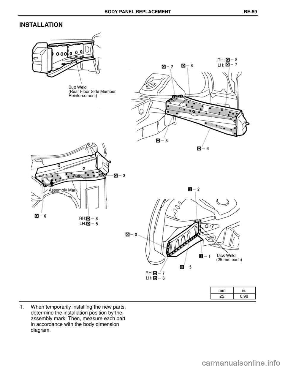 TOYOTA SUPRA 1997  Service Repair Manual mm in.
25 0.98
INSTALLATION
LH:
Butt Weld
(Rear Floor Side Member
Reinforcement)
Assembly Mark
Tack Weld
(25 mm each)
1. When temporarily installing the new parts,
determine the installation position 