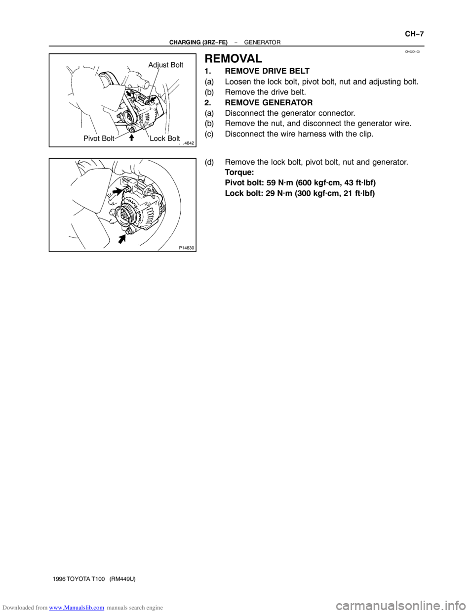 TOYOTA T100 1996  Factory Service Manual Downloaded from www.Manualslib.com manuals search engine CH02D−03
P14842Pivot BoltLock Bolt
Adjust Bolt
P14830
− CHARGING (3RZ−FE)GENERATOR
CH−7
1996 TOYOTA T100   (RM449U)
REMOVAL
1. REMOVE D