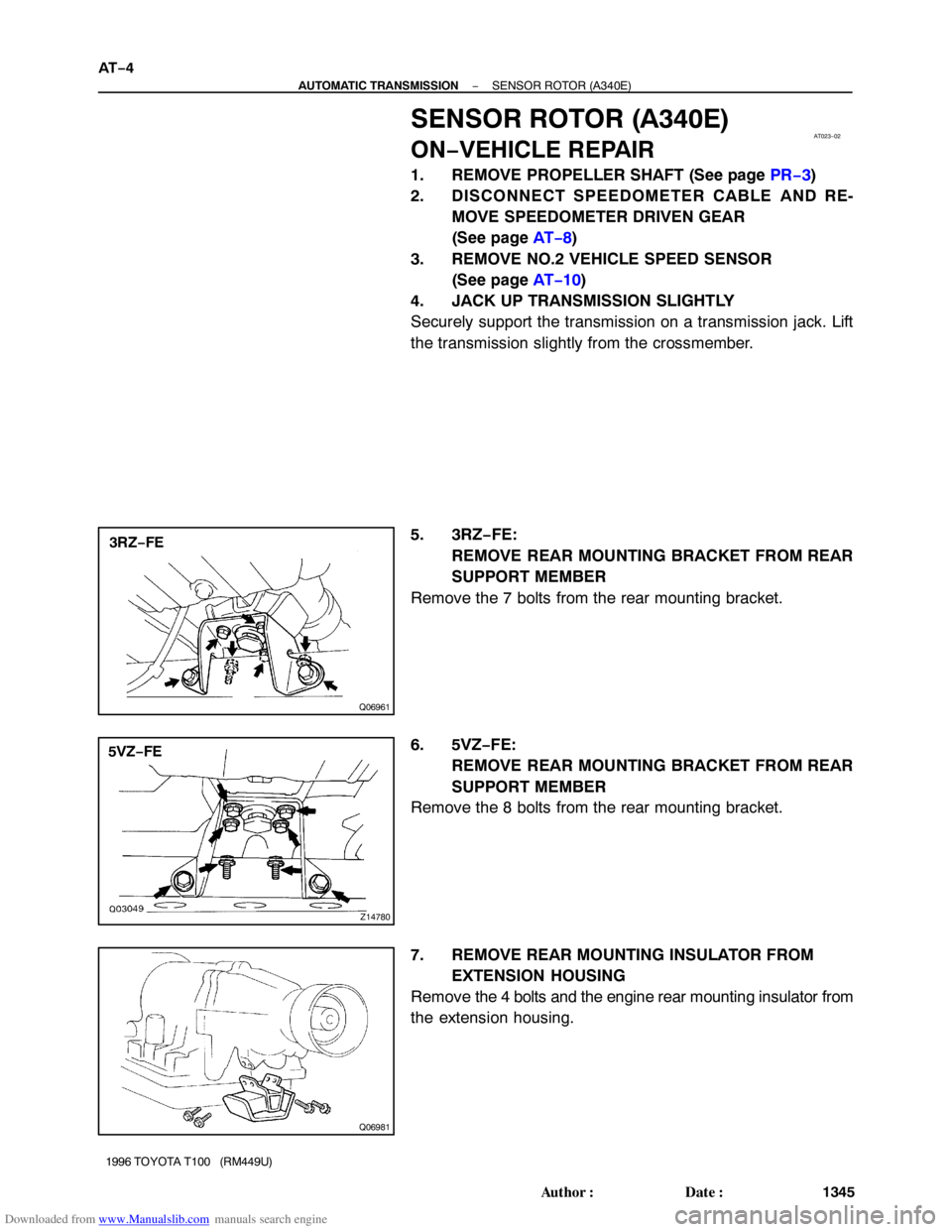TOYOTA T100 1996  Factory Service Manual Downloaded from www.Manualslib.com manuals search engine AT023−02
Q06961
3RZ−FE
Z14780
5VZ−FE
Q06981
AT−4
− AUTOMATIC TRANSMISSIONSENSOR ROTOR (A340E)
1345 Author: Date:
1996 TOYOTA T100  