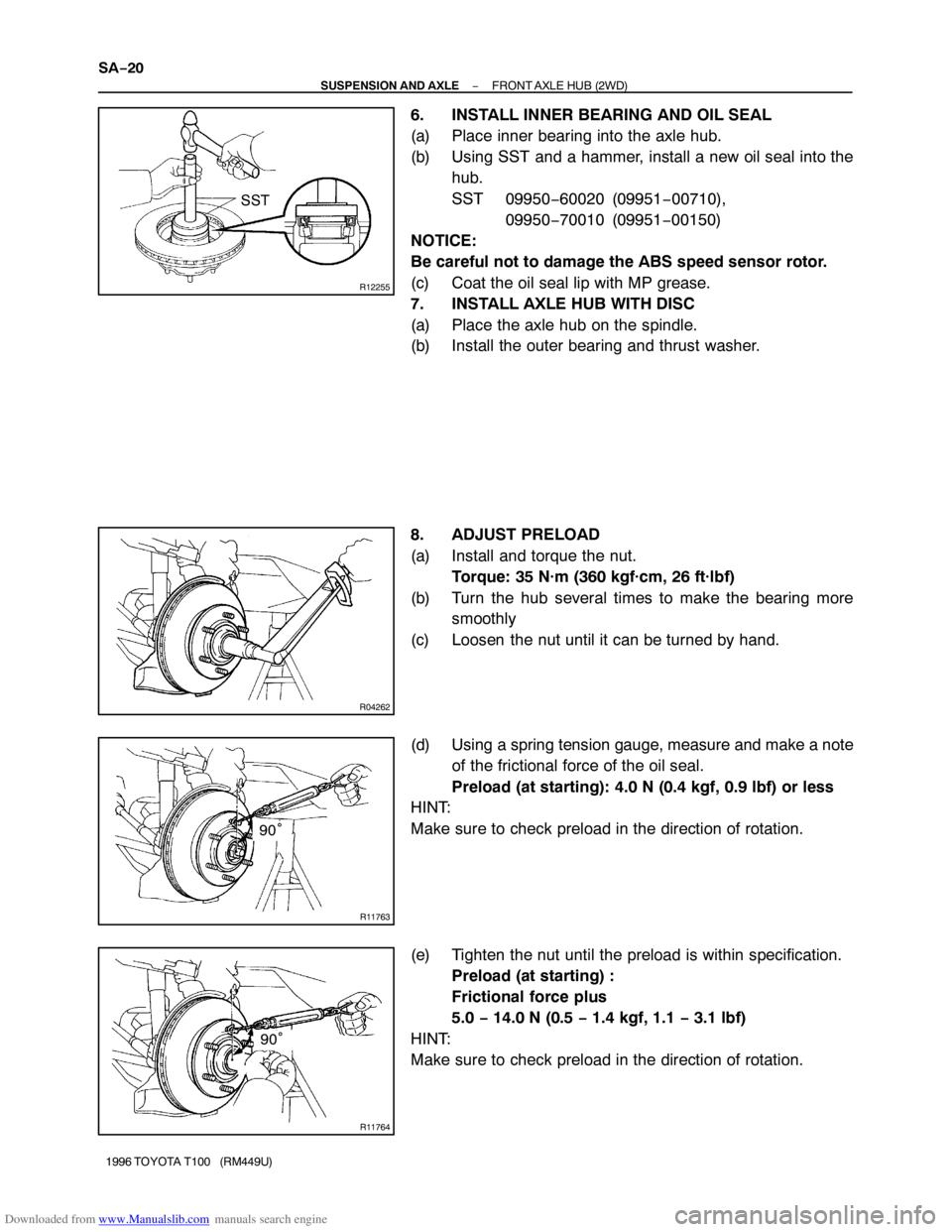 TOYOTA T100 1996  Factory Workshop Manual Downloaded from www.Manualslib.com manuals search engine R12255
SST
R04262
R11763
90°
R11764
90° SA−20
− SUSPENSION AND AXLEFRONT AXLE HUB (2WD)
1996 TOYOTA T100   (RM449U)
6. INSTALL INNER BEAR