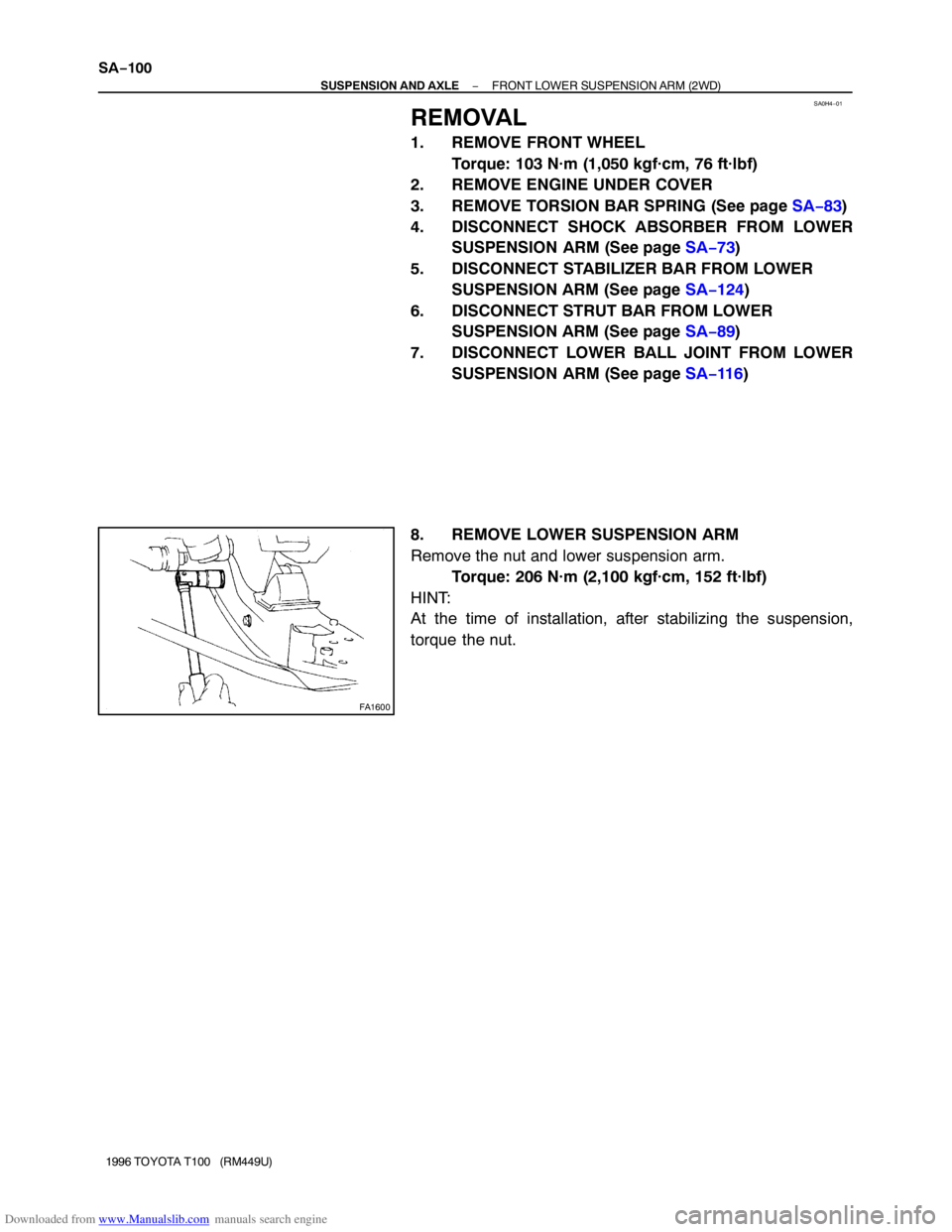 TOYOTA T100 1996  Factory Service Manual Downloaded from www.Manualslib.com manuals search engine SA0H4−01
FA1600
SA−100
− SUSPENSION AND AXLEFRONT LOWER SUSPENSION ARM  (2WD)
1996 TOYOTA T100   (RM449U)
REMOVAL
1. REMOVE FRONT WHEEL
T