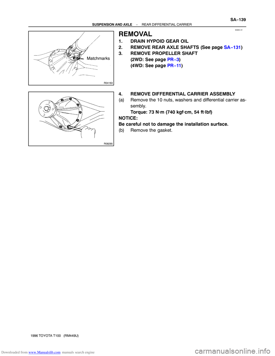TOYOTA T100 1996  Factory Service Manual Downloaded from www.Manualslib.com manuals search engine R04163
Matchmarks
SA0I3−01
R08285
− SUSPENSION AND AXLEREAR DIFFERENTIAL CARRIER
SA−139
1996 TOYOTA T100   (RM449U)
REMOVAL
1. DRAIN HYPO