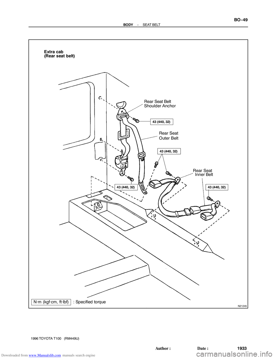 TOYOTA T100 1996  Factory Service Manual Downloaded from www.Manualslib.com manuals search engine N21245
(Rear seat belt)
Rear Seat Belt
Shoulder Anchor
Rear Seat
Outer Belt
Inner Belt Rear Seat
N·m (kgf·cm, ft·lbf): Specified torque
43 (