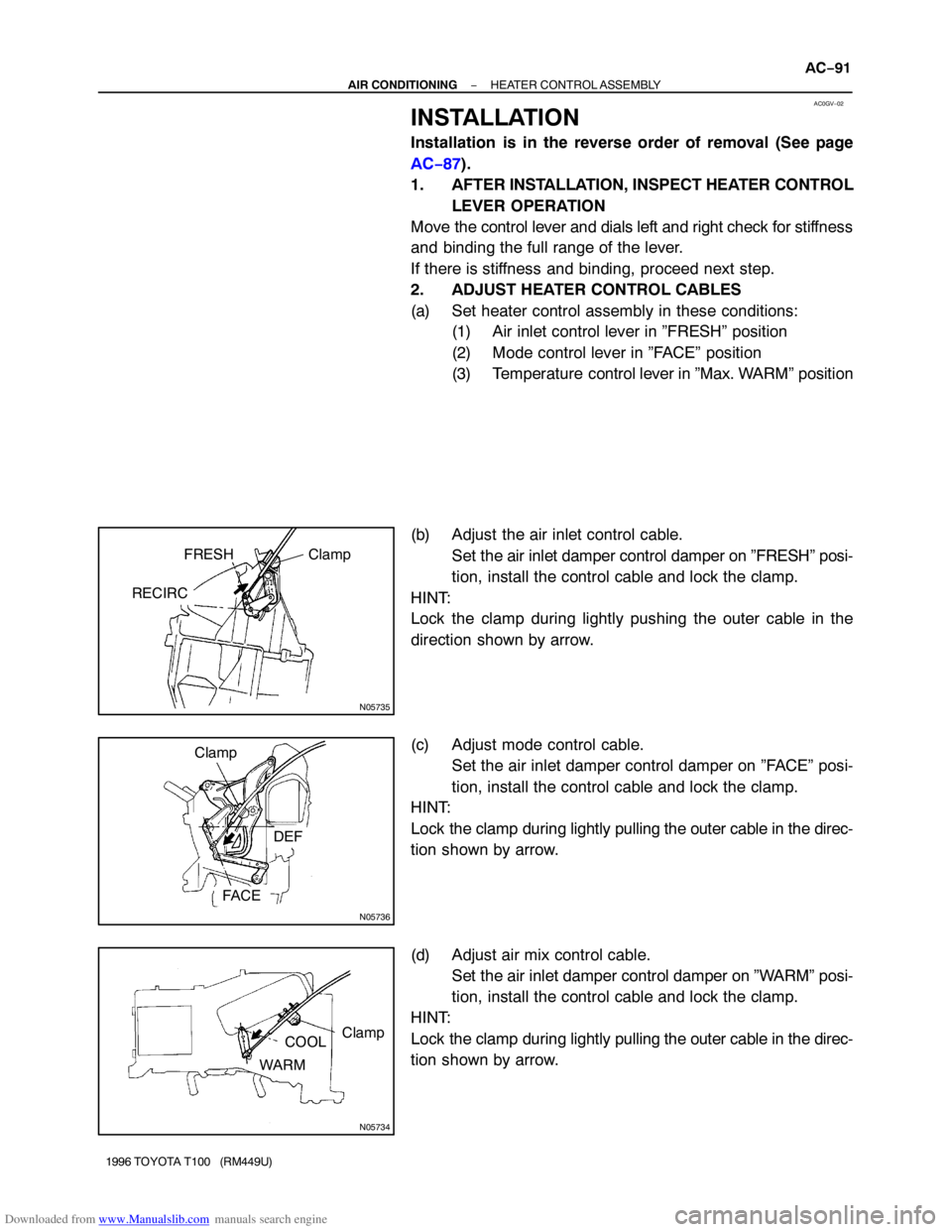 TOYOTA T100 1996  Factory Service Manual Downloaded from www.Manualslib.com manuals search engine AC0GV−02
N05735
FRESH Clamp
RECIRC
N05736
Clamp
DEF
FACE
N05734
Clamp
COOL
WARM
− AIR CONDITIONINGHEATER CONTROL ASSEMBLY
AC−91
1996 TOYO