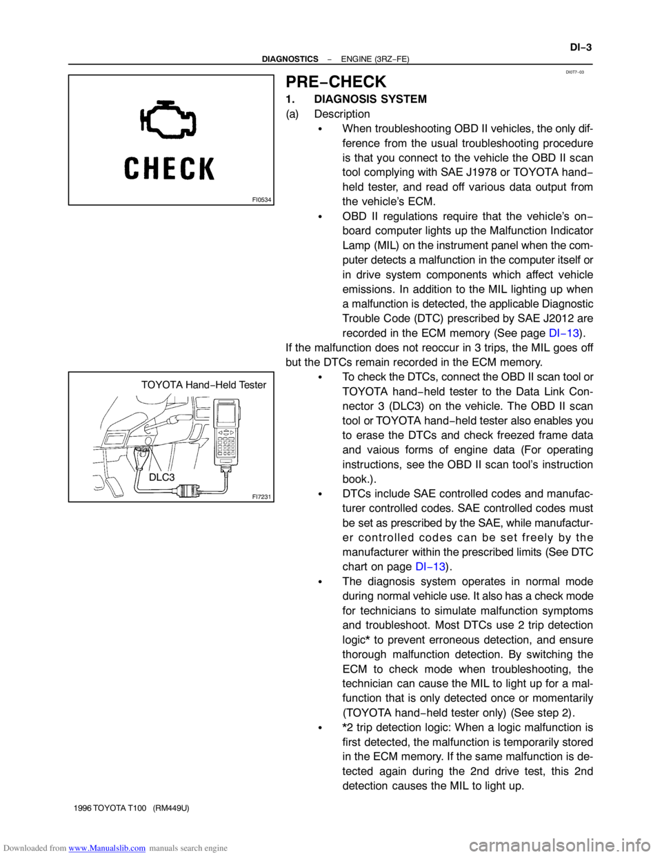 TOYOTA T100 1996  Factory Service Manual Downloaded from www.Manualslib.com manuals search engine FI0534
DI0T7−03
FI7231
TOYOTA Hand−Held Tester
DLC3
− DIAGNOSTICSENGINE (3RZ−FE)
DI−3
1996 TOYOTA T100   (RM449U)
PRE−CHECK
1. DIAG