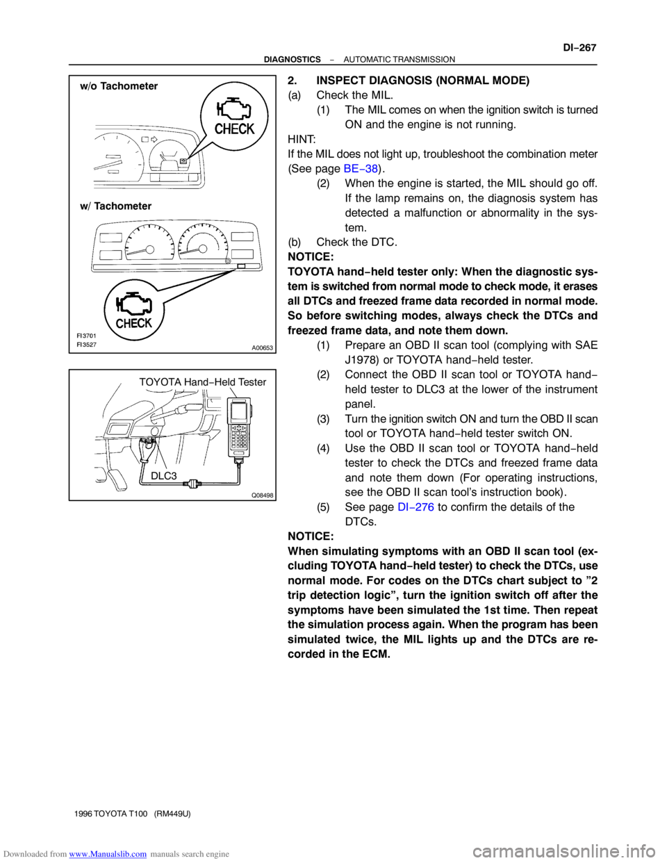 TOYOTA T100 1996  Factory Service Manual Downloaded from www.Manualslib.com manuals search engine A00653
w/o Tachometer
w/ Tachometer
Q08498
TOYOTA Hand−Held Tester
DLC3
− DIAGNOSTICSAUTOMATIC TRANSMISSION
DI−267
1996 TOYOTA T100   (RM