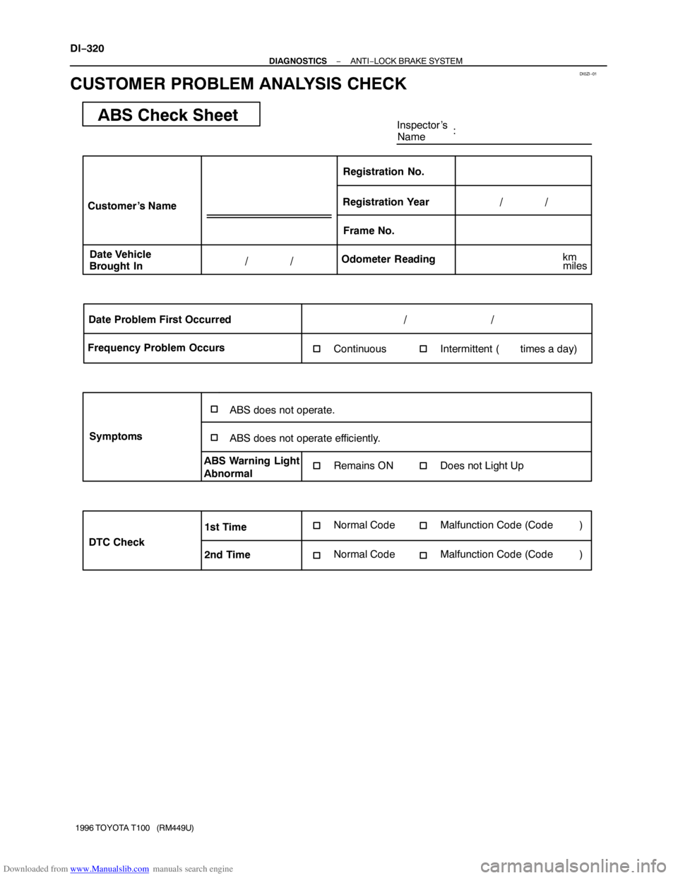 TOYOTA T100 1996  Factory Service Manual Downloaded from www.Manualslib.com manuals search engine DI0ZI−01
ABS Check SheetInspector ’s
Name:
Customer ’s Name
Date Vehicle
Brought InRegistration YearRegistration No.
Frame No.
Odometer R